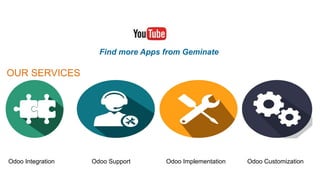 Find more Apps from Geminate
OUR SERVICES
Odoo Integration Odoo Support Odoo Implementation Odoo Customization
 