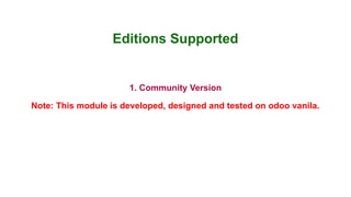 Editions Supported
1. Community Version
Note: This module is developed, designed and tested on odoo vanila.
 