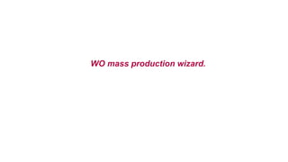 WO mass production wizard.
 
