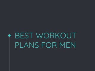 BEST WORKOUT
PLANS FOR MEN
 