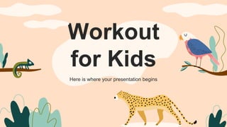 Workout
for Kids
Here is where your presentation begins
 