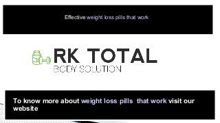 Effective weight loss pills that work
To know more about weight loss pills that work visit our
website
 