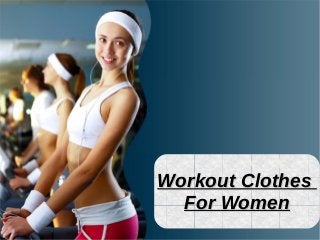 Workout Clothes
For Women

 