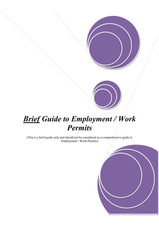 Brief Guide to Employment / Work
             Permits
(This is a brief guide only and should not be considered as a comprehensive guide to
                             Employment / Work Permits)




                                     Page 1 of 12
 