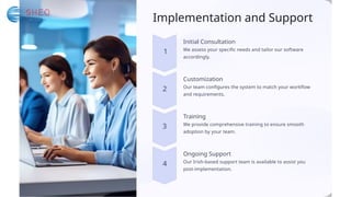 Implementation and Support
3
2
4
1
Training
We provide comprehensive training to ensure smooth
adoption by your team.
Customization
Our team configures the system to match your workflow
and requirements.
Ongoing Support
Our Irish-based support team is available to assist you
post-implementation.
Initial Consultation
We assess your specific needs and tailor our software
accordingly.
 