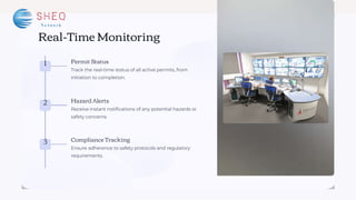 Real-Time Monitoring
1
3
2
Permit Status
Track the real-time status of all active permits, from
initiation to completion.
Hazard Alerts
Receive instant notifications of any potential hazards or
safety concerns.
Compliance Tracking
Ensure adherence to safety protocols and regulatory
requirements.
 