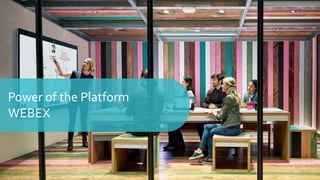 © 2019 Cisco and/or its affiliates. All rights reserved.
Power of the Platform
WEBEX
 