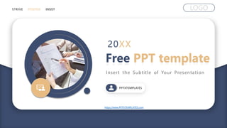 STRIVE POSITIVE INSIST
Free PPT template
20XX
PPTXTEMPLATES
Insert the Subtitle of Your Presentation
LOGO
https://www.PPTXTEMPLATES.com
 