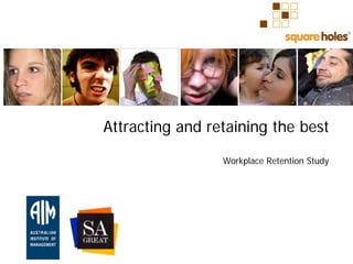 Attracting and retaining the best

                 Workplace Retention Study
 