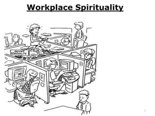 1
Workplace Spirituality
 