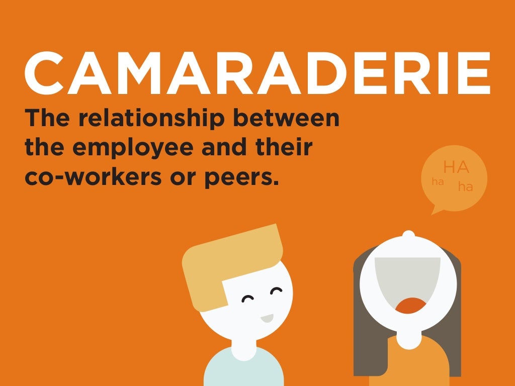 CAMARADERIE The relationship between the