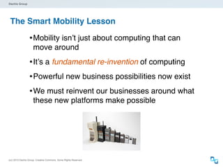 Dachis Group

Why Smart Mobility is qualitatively different
•
•
•
•
•
•
•
•
•
•

Sensors (and lots of them)
Always connect...