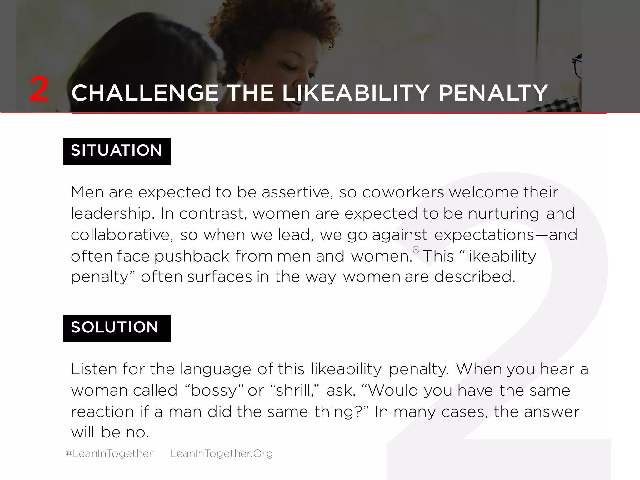 #LeanInTogether | LeanInTogether.Org#LeanInTogether | LeanInTogether.Org
Women are often given
less credit for successful
outcomes and blamed
more for failure.7
 