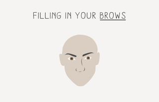 filling in your brows
 