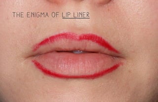 the enigma of lip liner
 