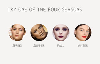 try one of the four seasons
spring summer fall winter
 