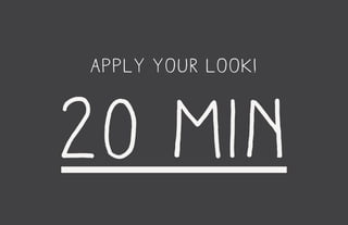 apply your look!
20 min
 