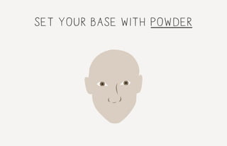 set your base with powder
 