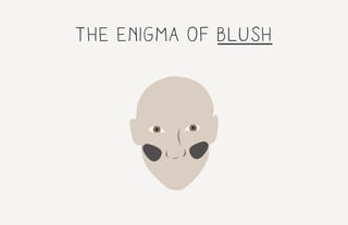 the enigma of blush
 