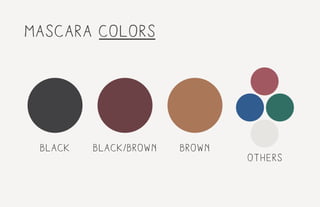 mascara colors
black black/brown brown
others
 