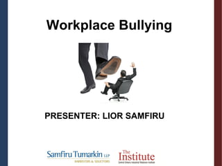 PRESENTER: LIOR SAMFIRU
Workplace Bullying
 