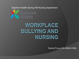 Bayfront Health Spring Hill Nursing department
Rachel Provau RN MSNA CNML
 