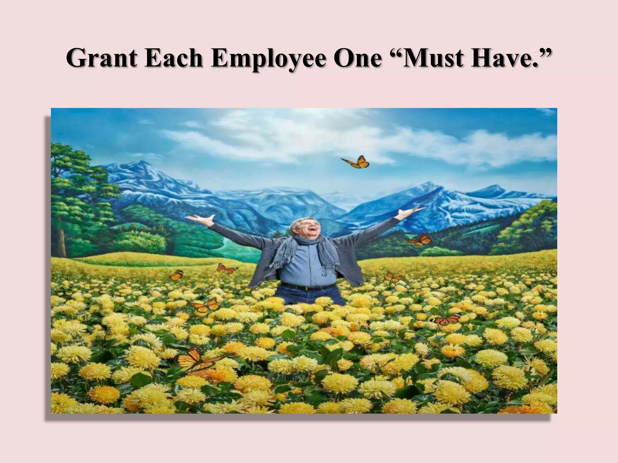 Grant Each Employee One “Must Have.”
 