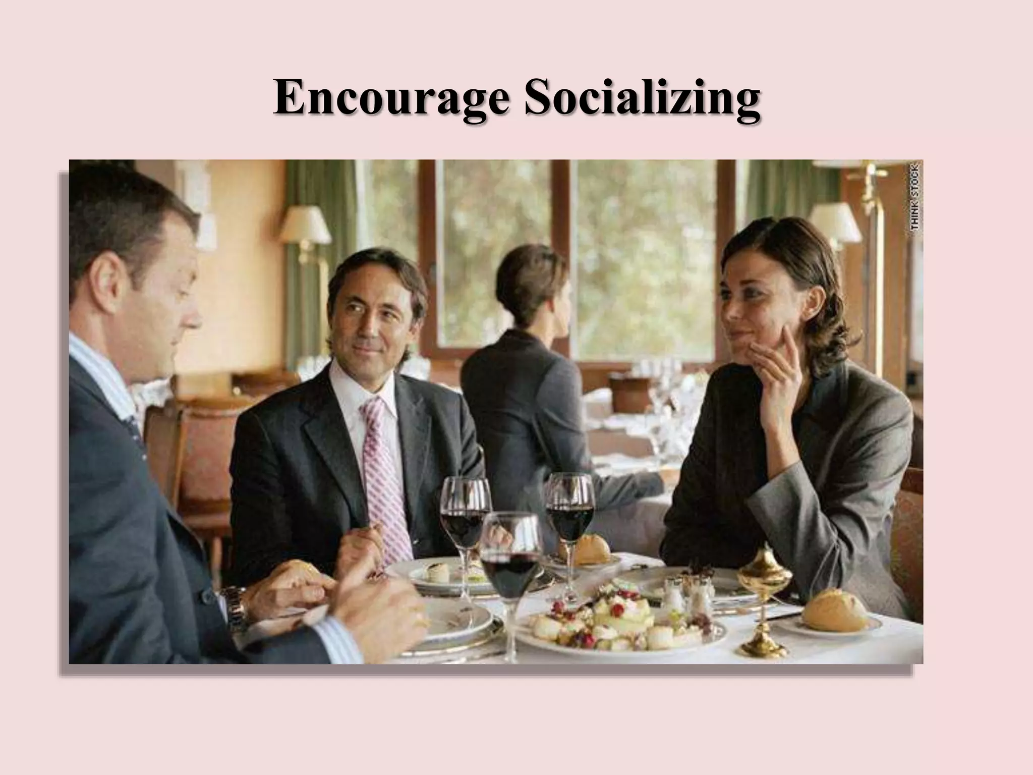 Encourage Socializing
 