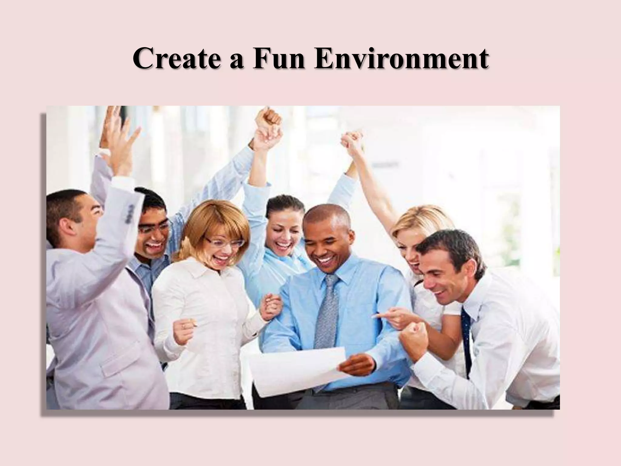 Create a Fun Environment
 
