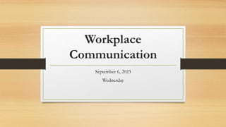 Workplace
Communication
September 6, 2023
Wednesday
 