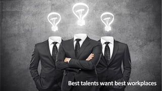 Best	
  talents	
  want	
  best	
  workplaces	
  
 