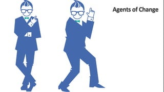 Agents	
  of	
  Change	
  
 