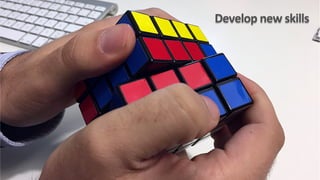 ideas	
  
Develop	
  new	
  skills	
  
 