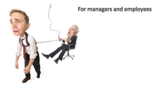For	
  managers	
  and	
  employees	
  	
  
 