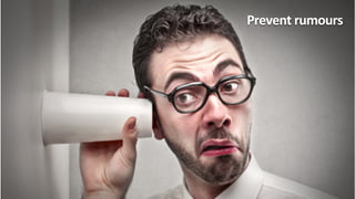 Prevent	
  rumours	
  
 