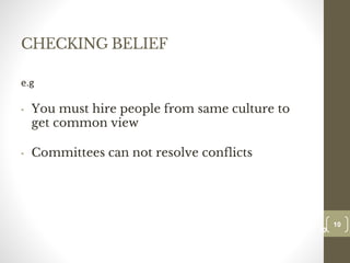 CHECKING BELIEF
e.g
• You must hire people from same culture to
get common view
• Committees can not resolve conflicts
10
Date00.00.00
10
Dr.Sarma-Conflictmanagement
 