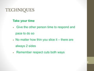 TECHNIQUES
Take your time
● Give the other person time to respond and
pace to do so
● No matter how thin you slice it – there are
always 2 sides
● Remember respect cuts both ways
118
Date00.00.00Dr.Sarma-Conflictmanagement
118
 