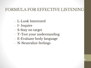 FORMULA FOR EFFECTIVE LISTENING
• L-Look Interested
• I- Inquire
• S-Stay on target
• T-Test your understanding
• E-Evaluate body language
• N-Neutralize feelings
123
Date00.00.00Dr.Sarma-Conflictmanagement
123
 