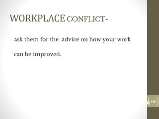 WORKPLACECONFLICT-
• Ask them for the advice on how your work
can be improved.
149
Date00.00.00
149
Dr.Sarma-Conflictmanagement
 