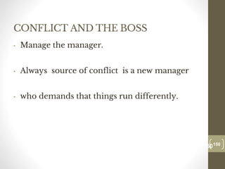 CONFLICT AND THE BOSS
• Manage the manager.
• Always source of conflict is a new manager
• who demands that things run differently.
150
Date00.00.00
150
Dr.Sarma-Conflictmanagement
 