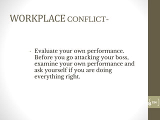 WORKPLACECONFLICT-
• Evaluate your own performance.
Before you go attacking your boss,
examine your own performance and
ask yourself if you are doing
everything right.
154
Date00.00.00
154
Dr.Sarma-Conflictmanagement
 