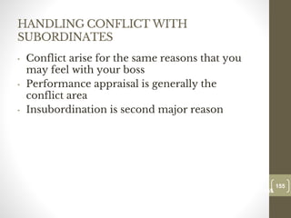 HANDLING CONFLICT WITH
SUBORDINATES
• Conflict arise for the same reasons that you
may feel with your boss
• Performance appraisal is generally the
conflict area
• Insubordination is second major reason
155
Date00.00.00
155
Dr.Sarma-Conflictmanagement
 