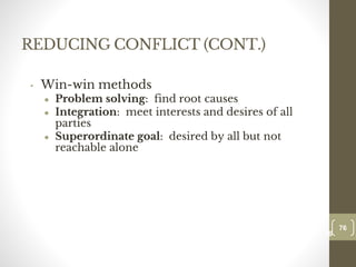REDUCING CONFLICT (CONT.)
• Win-win methods
● Problem solving: find root causes
● Integration: meet interests and desires of all
parties
● Superordinate goal: desired by all but not
reachable alone
76
Date00.00.00
76
Dr.Sarma-Conflictmanagement
 