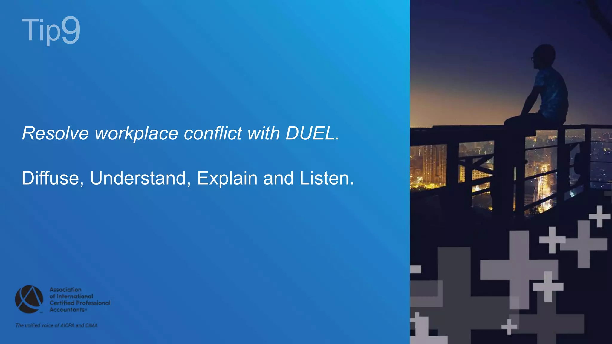 Resolve workplace conflict with DUEL.
Diffuse, Understand, Explain and Listen.
 