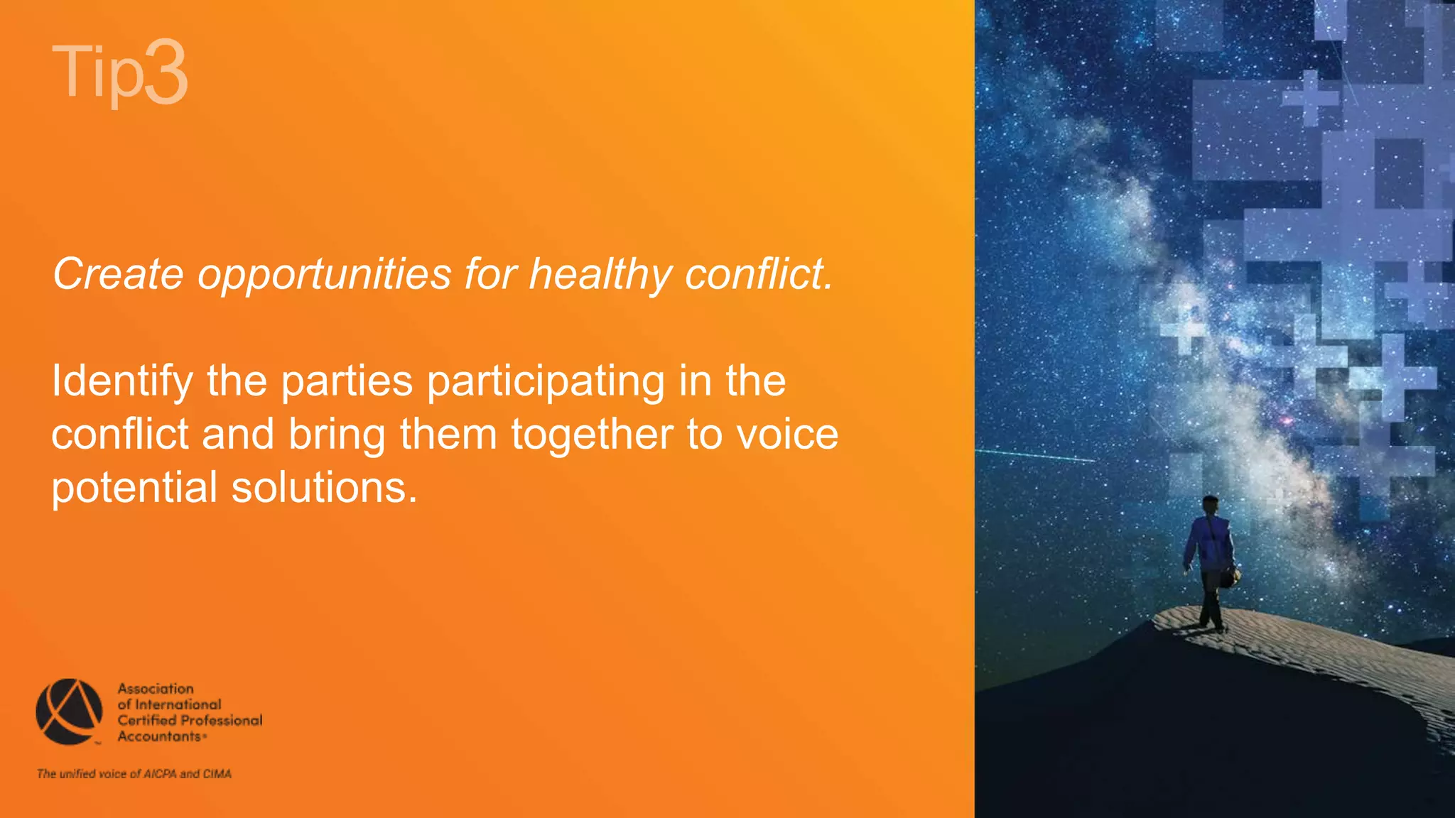 Create opportunities for healthy conflict.
Identify the parties participating in the
conflict and bring them together to voice
potential solutions.
 