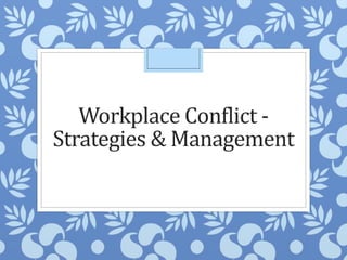 Workplace Conflict -
Strategies & Management
 