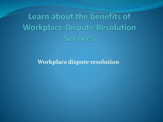 Workplace dispute resolution
 