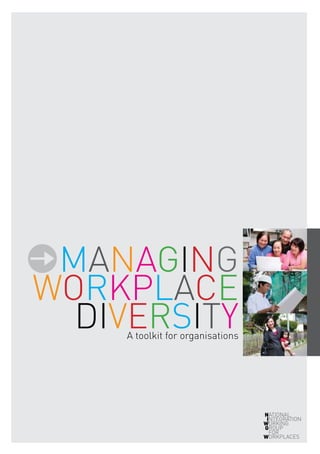 MANAGING
WORKPLACE
DIVERSITYA toolkit for organisations
ATIONAL
	NTEGRATION
	ORKING 		
ROUP
FOR
ORKPLACES
N
I
W
G
W
 