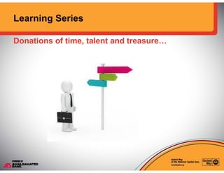Learning Series
Donations of time, talent and treasure…,
 