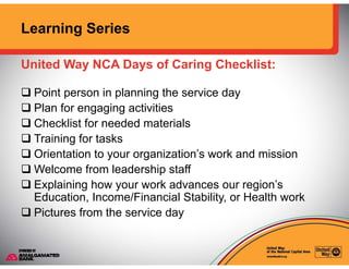 Learning Series
United Way NCA Days of Caring Checklist:
 Point person in planning the service day
y y g
 Plan for engag...